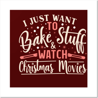 I Just Want To Bake Stuff And Watch Christmas Movies Posters and Art